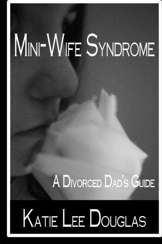 Mini-Wife Syndrome - A Divorced Dad's Guide