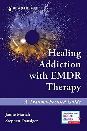 Healing Addiction with EMDR -  Therapy: A Trauma - Focused  - Guide