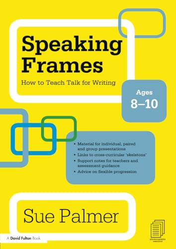 Speaking Frames: How to Teach Talk for Writing: Ages 8-10