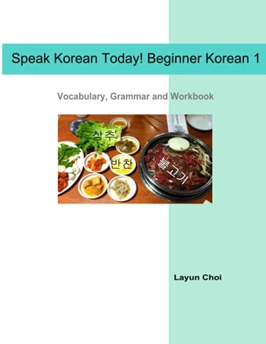 Speak Korean Today! Beginner Korean 1: Vocabulary, Grammar and Workbook