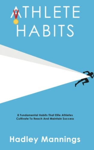 Athlete Habits: 8  - Fundamental Habits That  - Elite Athletes Cultivate To -  Reach And Maintain Success