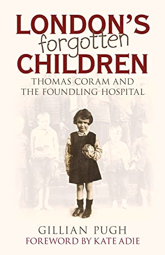London's Forgotten Children: Thomas Coram and the Foundling Hospital