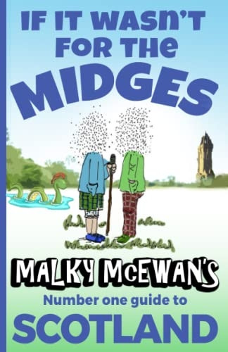 If it Wasn't for the Midges: Malky McEwan's Number One Guide to SCOTLAND