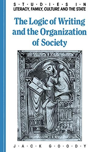 The Logic of Writing and the Organization of Society (Studies in Literacy, the Family, Culture and the State)