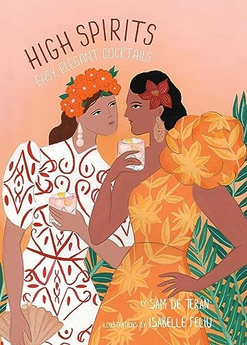 High Spirits: Easy, Elegant Cocktails