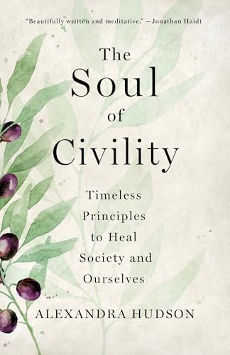 The Soul of Civility: Timeless Principles to Heal Society and Ourselves