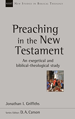 Preaching in the New Testament (New Studies in Biblical Theolo)