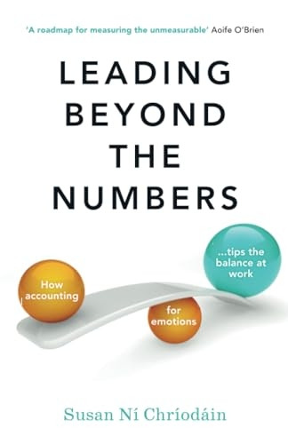 Leading Beyond the Numbers: How accounting for emotions tips the balance at work