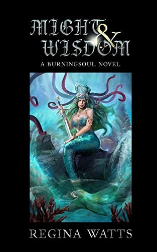Might & Wisdom: Book III of The Burningsoul Saga (The Burningsoul Saga)