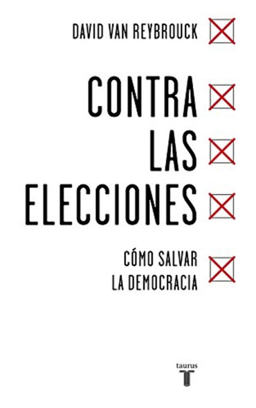 Contra Las Elecciones /Against Elections: The Case for Democracy: Como Salvar Las Democracias / The Case for Democracy