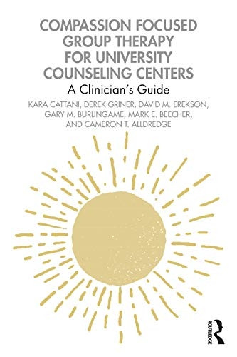 Compassion Focused Group Therapy for University Counseling Centers: A Clinician's Guide