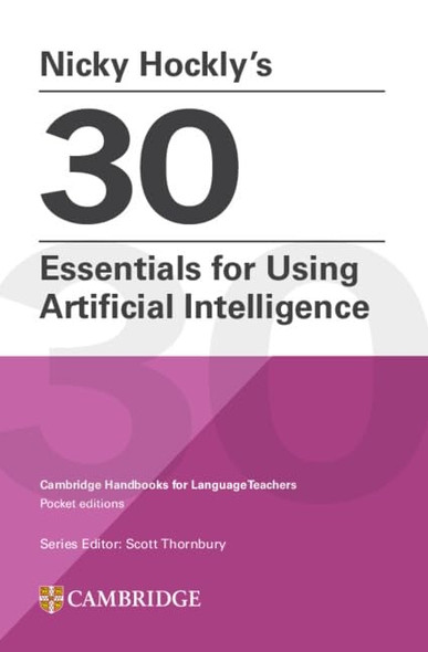 Nicky Hockly's 30  Essentials for Using  Artificial Intelligence  Paperback (Cambridge  Handbooks for Language  Teachers)