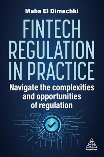 Fintech Regulation In Practice: Navigate the Complexities and Opportunities of Regulation