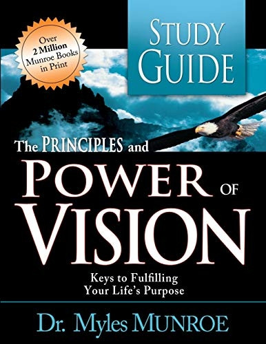 The Principles and Power of Vision: Keys to Achieving Personal and Corporate Destiny