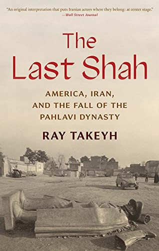 The Last Shah: America, Iran, and the Fall of the Pahlavi Dynasty (Council on Foreign Relations Books)