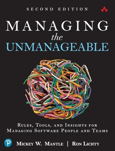 Managing the Unmanageable: Rules, Tools, and Insights for Managing Software People and Teams