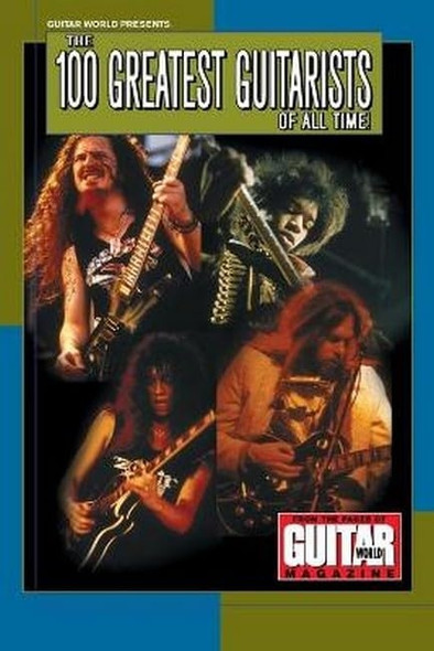 100 Greatest Guitarists of All Time (Guitar World Presents)
