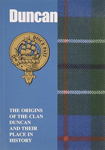 Duncan: The Origins of the Clan Duncan and Their Place in History (Scottish Clan Mini-book)