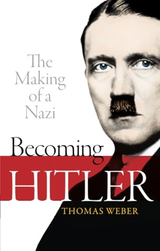 Becoming Hitler: The Making of a Nazi