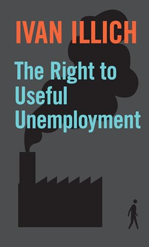 The Right to Useful Unemployment: The Right to Useful Unemployment and Its Professional Enemies
