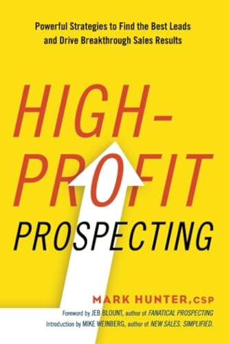 High-Profit Prospecting: Powerful Strategies to Find the Best Leads and Drive Breakthrough Sales Results