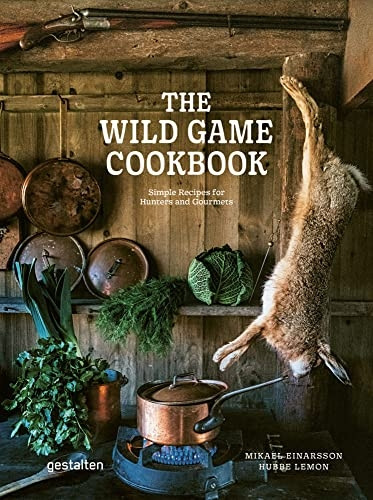 The Wild Game Cookbook: Simple Recipes for Hunters and Gourmets