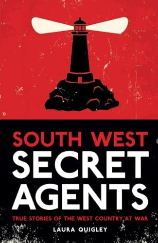South West Secret Agents: True Stories of the West Country at War