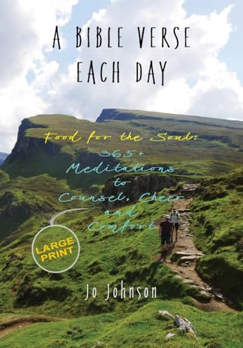 A Bible Verse Each Day:  Food for the Soul: 365+  Meditations to Counsel,  Cheer and Comfort