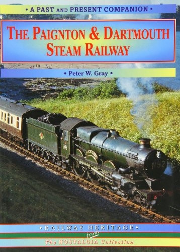 The Paignton and Dartmouth Steam Railway: A Nostalgic Trip Down the Line from Newton Abbot to Kingswear and Dartmouth: Special: The Paignton and Dartmouth Steam Railway (A Past & Present Companion)