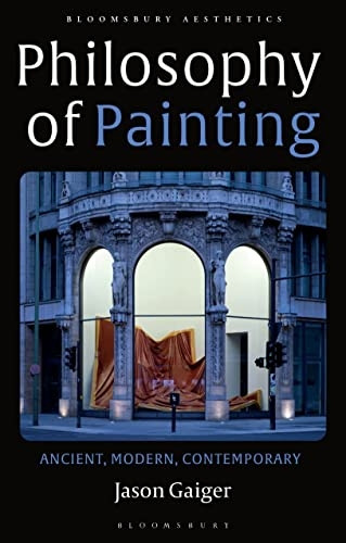 Philosophy of Painting: Ancient, Modern, Contemporary (Bloomsbury Aesthetics)
