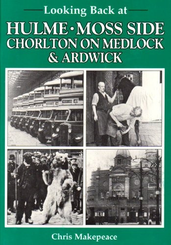 Looking Back at Hulme, Moss Side, Chorlton on Medlock and Ardwick (Looking Back)