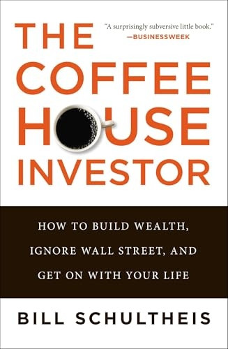The Coffeehouse Investor: How to Build Wealth, Ignore Wall Street, and Get On with Your Life