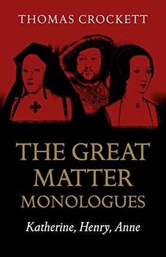Great Matter Monologues, The: Katherine, Henry, Anne