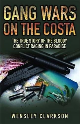 Gang Wars on the Costa: The True Story of the Bloody Conflict Raging in Paradise