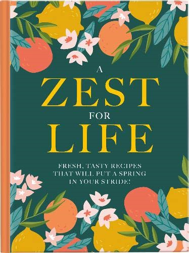A Zest For Life: Fresh, tasty recipes that will put a spring in your stride: 2020