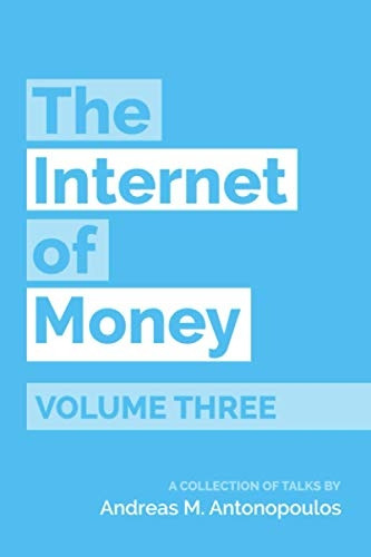 The Internet of Money Volume Three: A Collection of Talks by Andreas M. Antonopoulos (The Internet of Money)