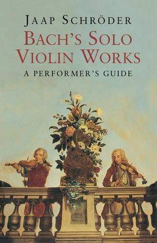Bach`s Solo Violin Works - A Performer`s Guide