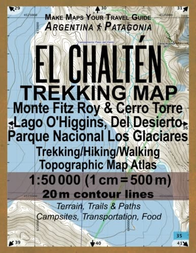 El Chalten Trekking Map Monte Fitz Roy & Cerro Torre Lago O'Higgins, del Desierto Parque Nacional Los Glaciares Trekking/Hiking/Walking Topographic Ma