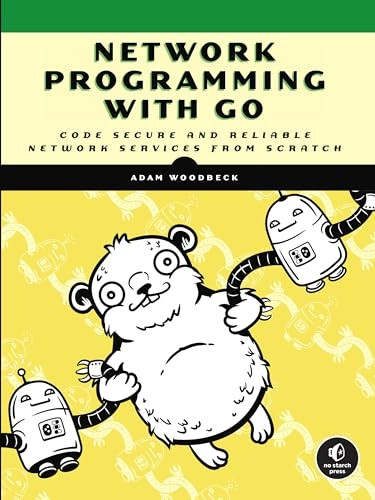 Network Programming With  - Go: Learn to Code Secure  - and Reliable Network  - Services from Scratch