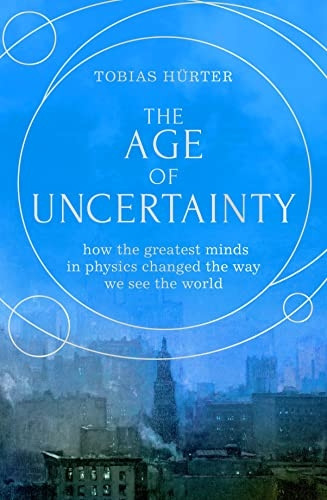 The Age of Uncertainty: how the greatest minds in physics changed the way we see the world