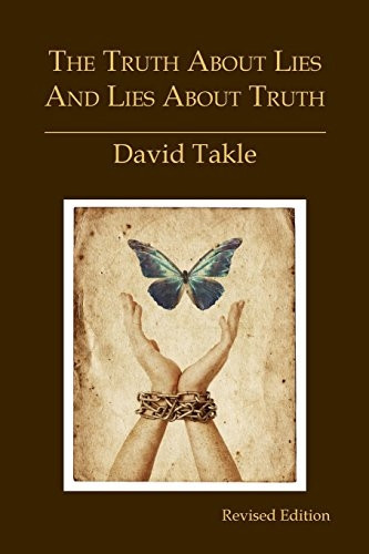 The Truth About Lies and Lies About Truth: A Fresh New Look at the Cunning of Evil and the Means for Our Transformation
