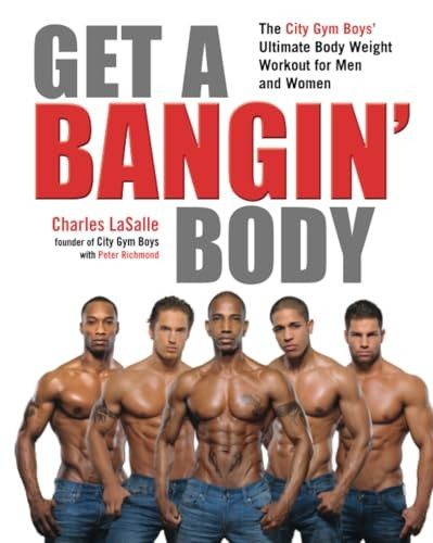 Get a Bangin' Body: The City Gym Boys' Ultimate Body Weight Workout for Men & Women