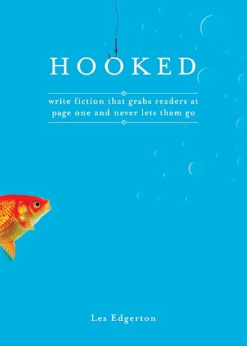 Hooked: Write Fiction That Grabs Readers on Page One and Never Lets Them Go