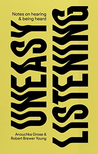 Uneasy Listening: Notes on Hearing and Being Heard (DISCOURSE)