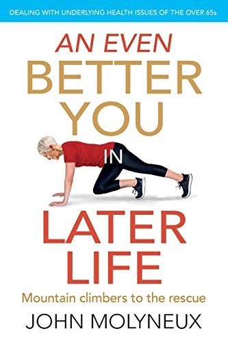 An Even Better You in  - Later Life: Dealing with  - underlying health issues of -  the over 65's (Better You -  in Later Life A)