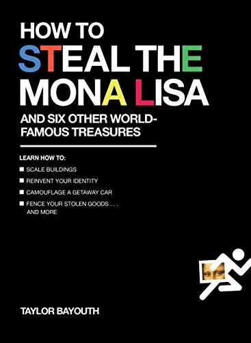 How to Steal the Mona Lisa: And Six Other World-Famous Treasures