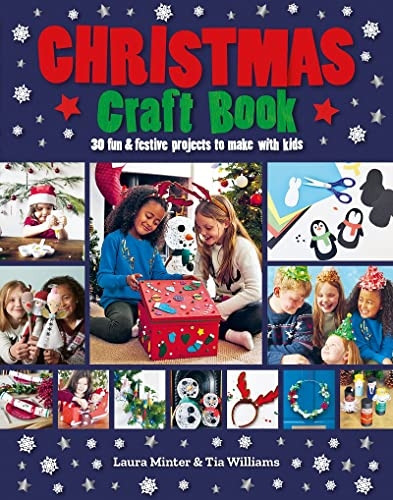 Christmas Craft Book: 30 fun & festive projects to make with kids