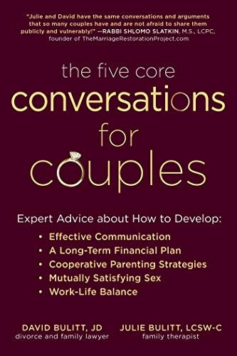 The Five Core Conversations for Couples: Expert Advice about How to Develop Effective Communication, a Long-Term Financial Plan, Cooperative Parenting Strategies, Mutually Satisfying Sex, and Work-Life Balance