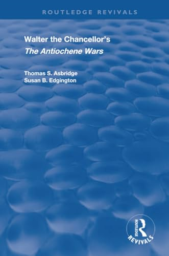 Walter the Chancellor's The Antiochene Wars: A Translation and Commentary (Routledge Revivals)