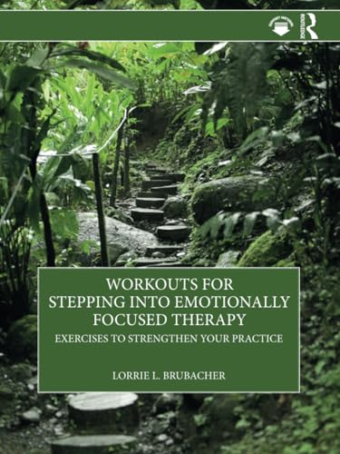 Workouts for Stepping into  Emotionally Focused Therapy:  Exercises to Strengthen  Your Practice